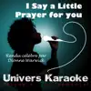 Univers Karaoké - I Say a Little Prayer for You (Rendu célèbre par Dionne Warwick) [Version karaoké] - Single
